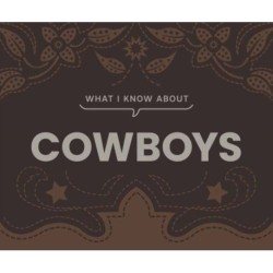What I Know About Cowboys