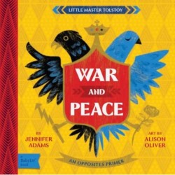 War and Peace: A BabyLit Opposites Primer