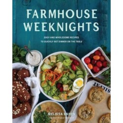 Farmhouse Weeknights: Quick and Wholesome Recipes for Dinner