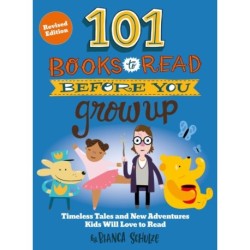 101 Books to Read Before You Grow Up (Revised Edition): Timeless Tales and New Adventures Kids Will Love to Read