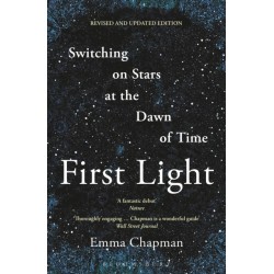 First Light: Switching on Stars at the Dawn of Time, revised edition