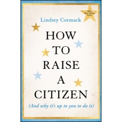 How to Raise a Citizen (And Why It's Up to You to Do It)