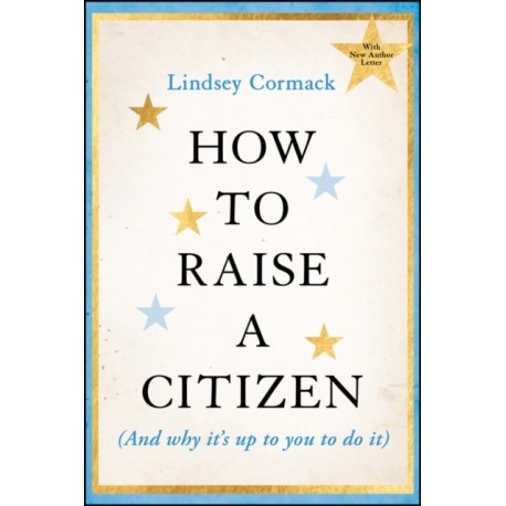 How to Raise a Citizen (And Why It's Up to You to Do It)