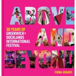 Above and Beyond: 30 Years of Greenwich + Docklands International Festival
