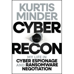 Cyber Recon: My Life in Cyber Espionage and Ransomware Negotiation