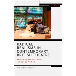 Radical Realisms in Contemporary British Theatre: Rethinking Feminist Form in Plays by Women