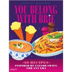 You Belong with Brie: 60 Recipes Inspired by Taylor Swift, for Any Era