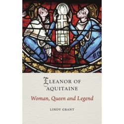 Eleanor of Aquitaine: Woman, Queen and Legend