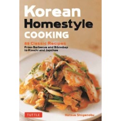Korean Homestyle Cooking: 89 Classic Recipes - From Barbecue and Bibimbap to Kimchi and Japchae