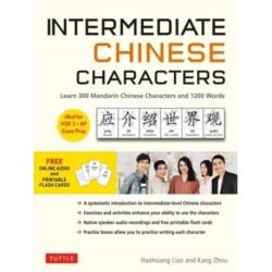 Intermediate Chinese Characters: Learn 300 Mandarin Characters and 1200 Words (Free online audio and printable flash cards) Ideal for HSK + AP Exam Prep