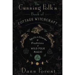 The Cunning Folk's Book of Cottage Witchcraft: Spells, Charms & Traditions of Wild Folk Magic