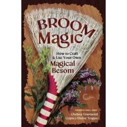 Broom Magic: How to Craft & Use Your Own Magical Besom