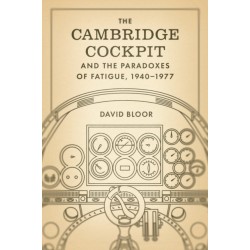 The Cambridge Cockpit and the Paradoxes of Fatigue, 1940–1977