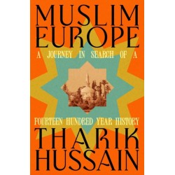 Muslim Europe: A Journey in Search of a Fourteen Hundred Year History