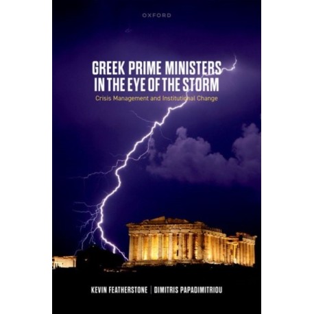 Greek Prime Ministers in the Eye of the Storm: Crisis Management and Institutional Change
