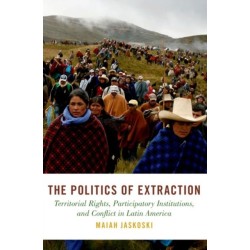 The Politics of Extraction: Territorial Rights, Participatory Institutions, and Conflict in Latin America