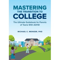 Mastering the Transition to College: The Ultimate Guidebook for Parents of Teens With ADHD