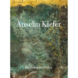 Anselm Kiefer: Becoming the Ocean