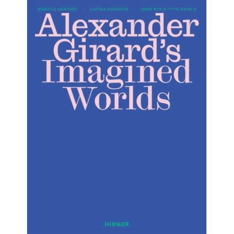 Alexander Girard’s Imagined Worlds