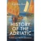 History of the Adriatic: A Sea and Its Civilization