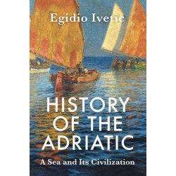 History of the Adriatic: A Sea and Its Civilization