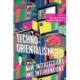 Techno-Orientalism 2.0: New Intersections and Interventions