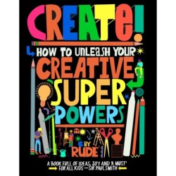 Create! How to unleash your creative superpowers