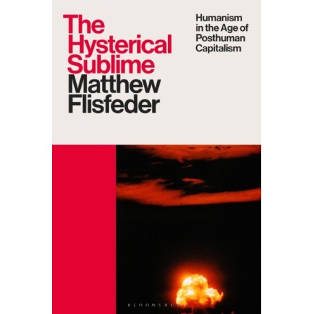 The Hysterical Sublime: Humanism in the Age of Posthuman Capitalism