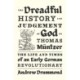 The Dreadful History and Judgement of God on Thomas Muntzer: The Life and Times of an Early German Revolutionary