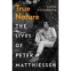 True Nature: The Lives of Peter Matthiessen