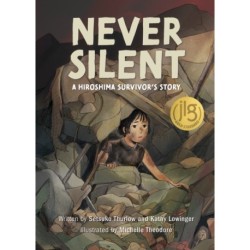 Never Silent: A Hiroshima Survivor&#039;s Story
