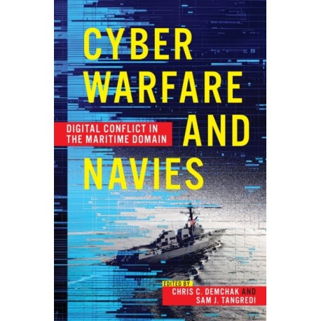 Cyber Warfare and Navies: High-Tech Conflict in the Maritime Domain