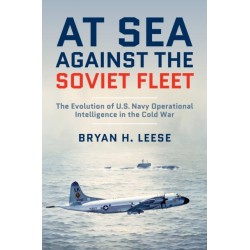 At Sea Against the Soviet Fleet: The Evolution of U.S. Navy Operational Intelligence in the Cold War