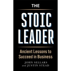 The Stoic Leader: Ancient Lessons to Succeed in Business