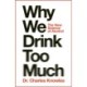 Why We Drink Too Much: The New Science of Alcohol