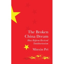 The Broken China Dream: How Reform Revived Totalitarianism