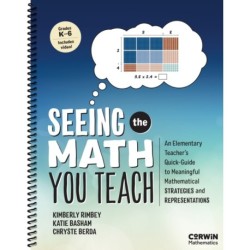 Seeing the Math You Teach, Grades K-6: An Elementary Teacher’s Quick-Guide to Meaningful Mathematical Strategies and Representations