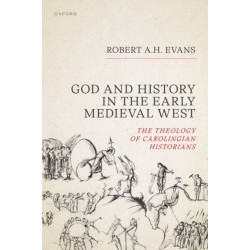 God and History in the Early Medieval West: The Theology of Carolingian Historians