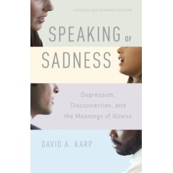 Speaking of Sadness: Depression, Disconnection, and the Meanings of Illness, Updated and Expanded Edition