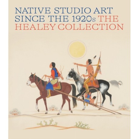 Native Studio Art Since the 1920s: The Healey Collection