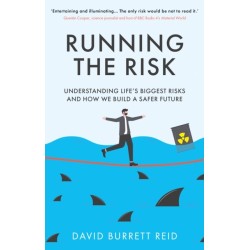 Running the Risk: From Shark Attacks to Nuclear Disaster - understanding life's biggest risks and how we build a safer future