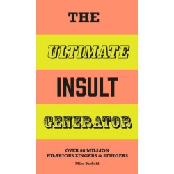 The Ultimate Insult Generator: Over 60 million hilarious zingers & stingers
