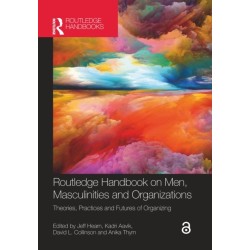 Routledge Handbook on Men, Masculinities and Organizations: Theories, Practices and Futures of Organizing