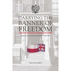 Carrying the Banner of Freedom: Poland's Government-in-Exile, 1939-1991