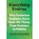 Everything Evolves: Why Evolution Explains More than We Think, from Proteins to Politics