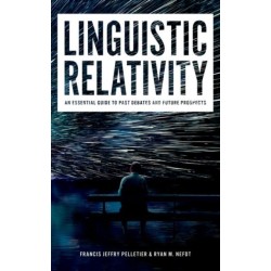 Linguistic Relativity: An essential guide to past debates and future prospects