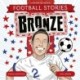 Football Stories: Bronze