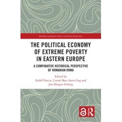 The Political Economy of Extreme Poverty in Eastern Europe: A Comparative Historical Perspective of Romanian Roma