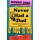 Never Had a Dad: Adventures in Fatherlessness