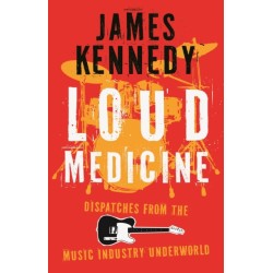 Loud Medicine: Dispatches from the Music Industry Underworld